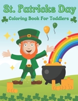 St. Patricks Day Coloring Book For Toddlers: Gift Idea For Saint Patricks Day For Children And Preschoolers B08VLMQNCD Book Cover