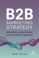 B2B Marketing Strategy: Differentiate, Develop and Deliver Lasting Customer Engagement 0749481064 Book Cover