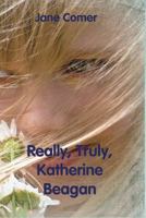 Really, Truly, Katherine Beagan 061571059X Book Cover