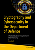 Cryptography and Cybersecurity in the Department of Defence: A Practical Guide to Encryption and National Security B0FP8R1S6M Book Cover