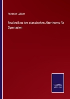 Reallexikon des classischen Alterthums für Gymnasien 3752538821 Book Cover