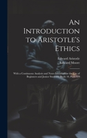 An Introduction to Aristotle's Ethics: With a Continuous Analysis and Notes Intended for the Use of Beginners and Junior Students, Book 10, parts 6-9 102252559X Book Cover