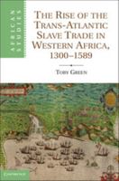 The Rise of the Trans-Atlantic Slave Trade in Western Africa, 1300-1589 1107634717 Book Cover
