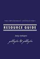 The Government Contractor's Resource Guide: The Government Contractor's Resource Guide used by government contractors, contracting officers + as resource material for university curriculum featured in 0978964713 Book Cover