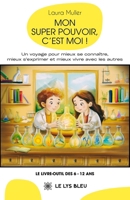 Mon super pouvoir, c'est moi !: Un voyage pour mieux se connaître, mieux s'exprimer et mieux vivre avec les autres (French Edition) B0GC4F5DG3 Book Cover