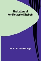 The Letters of Her Mother to Elizabeth 9356783578 Book Cover