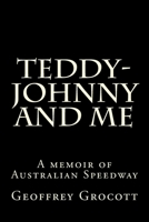 Teddy-Johnny and me.: A Speedway memoir. 1501021478 Book Cover
