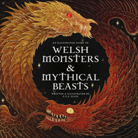 Welsh Monsters & Mythical Beasts: A Guide to the Legendary Creatures from Celtic-Welsh Myth and Legend 1777081777 Book Cover