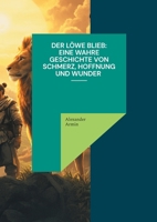Der Löwe blieb Eine wahre Geschichte von Schmerz, Hoffnung und Wunder (German Edition) 3769354931 Book Cover