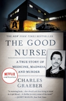 The Good Nurse: A True Story of Medicine, Madness, and Murder 1455574139 Book Cover