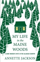 My Life in the Maine Woods-A Game Warden's Wife in the Allagash Country 0976323192 Book Cover