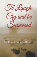 To Laugh, Cry and be Surprised B0H6P45WD7 Book Cover