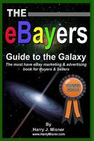 The eBayers Guide to the Galaxy B&W Edition for Ebay Web Marketing & Internet Advertising: The must have eBay Marketing & Advertising book for Buyers & Sellers 1440442509 Book Cover