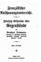 Franz�sischer Anschauungsunterricht, F�nfzig Gespr�che �ber Gegenst�nde 1530153883 Book Cover