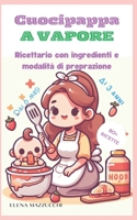 CUOCIPAPPA A VAPORE: Ricettario con ingredienti e modalità di preparazione, semplici da realizzare B0CKW4Y8TQ Book Cover