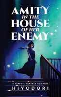 Amity in the House of Her Enemy : A Sapphic Fantasy Romance 1963570111 Book Cover