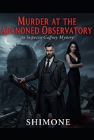 Murder at the Abandoned Observatory: An Inspector Gaffney Mystery (Gaffney Murder Mysteries) B0GFWL3G7V Book Cover