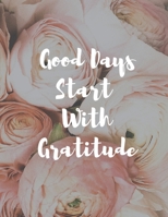 Good Days Start With Gratitude: journal Gift - Notebook Gift - Page Count: 108 pages Dimensions: 8.5 x 0.2 x 11 inches. 1708043454 Book Cover