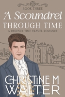 A Scoundrel Through Time: Book three in the Through Time Series B0F4MWCHWK Book Cover