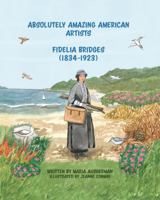 Absolutely Amazing American Artists: Fidelia Bridges (1834-1923) 1614689865 Book Cover