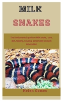 Milk Snakes: The fundamental guide on Milk Snakes, care, diet, feeding, housing, personality and pet information B08QD6YRF4 Book Cover