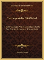 The Unspeakable Gift Of God: A Right Charitable And Bountiful Spirit To The Poor And Needy Members Of Jesus Christ: A Sermon (1739) 0548612668 Book Cover