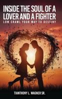 INSIDE THE SOUL OF A LOVER AND A FIGHTER: LOW CRAWL YOUR WAY TO DESTINY B0G16K2NC2 Book Cover