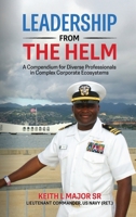 Leadership from the Helm: A Compendium for Diverse Professionals in Complex Corporate Ecosystems B0H7XB3PDN Book Cover