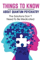 Things To Know About Quantum Psychiatry The Solutions Don'T Need To Be Medicated: Quantum Psychiatry B08PJJS3M8 Book Cover