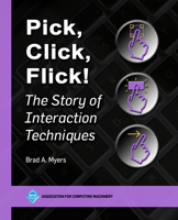 Pick, Click, Flick!: The Story of Interaction Techniques B0CPB5TYJ7 Book Cover