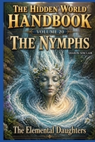The Nymphs (The Hidden World Handbook Series) B0GT9NLQTB Book Cover