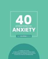 40 Affirmations for Anxiety: The Coloring Book: Positive Motivational Texts With 40 Beautiful Mandala Designs For Those Struggling With Anxiety Sui B0851MXDQL Book Cover