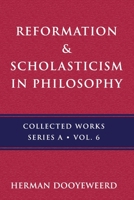 Reformation & Scholasticism: The Philosophy of the Cosmonomic Idea and the Scholastic Tradition in Christian Thought 0888153244 Book Cover