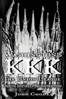 Washington's KKK: The Union League During Southern Reconstruction 0692718176 Book Cover