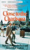 Close to Charisma: My Years Between the Press and Pierre Elliott Trudeau (Goodread Biographies) 088780148X Book Cover