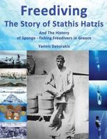Freediving: The Story of Stathis Hatzis: And the History of Sponge - Fishing Freedivers in Greece 1545344442 Book Cover