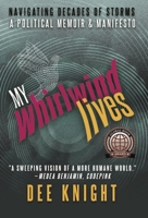 My Whirlwind Lives: A Political Memoir  Manifesto 1771837209 Book Cover