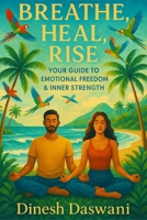Breathe, Heal, Rise: Your Guide to Emotional Freedom and Inner Strength (The Inner Compass Series) B0FHHLM11S Book Cover