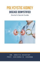 Polycystic Kidney Disease Demystified: Doctor's Secret Guide B0CHPZTKQX Book Cover
