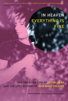 In Heaven Everything is Fine: The Unsolved Life of Peter Ivers and the Lost History of New Wave Theatre 1416551204 Book Cover