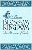 Blossom Kingdom: The Adventures of Emily 1424111129 Book Cover