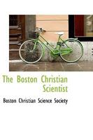 The Boston Christian Scientist 0469628596 Book Cover