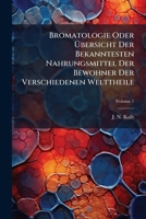 Bromatologie Oder Übersicht Der Bekanntesten Nahrungsmittel Der Bewohner Der Verschiedenen Welttheile, Volume 1... 1247014150 Book Cover