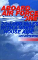 Aboard Air Force One: 200,000 Miles With a White House Aide 1564742342 Book Cover