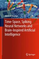 Time-Space, Spiking Neural Networks and Brain-Inspired Artificial Intelligence 3662577135 Book Cover