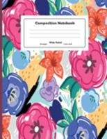 Composition Notebook: Hand Drawn Colorful Flowers Wide Ruled Primary Copy Notebook, SOFT Cover Girls Kids Elementary School Supplies Student Teacher ... Journal, standard Composition Notebook Size 1691737348 Book Cover