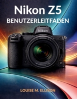 NIKON Z5 BENUTZERLEITFADEN: Ultimatives Schritt-für-Schritt-Handbuch für Anfänger, die Vollformat-spiegellose Kameras, perfekte Belichtung und professionelle Porträts meistern. (German Edition) B0GQDZQMLX Book Cover