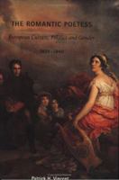 The Romantic Poetess: European Culture, Politics, and Gender, 1820-1840 (Becoming Modern: New Nineteenth-Century Studies) 1584654317 Book Cover