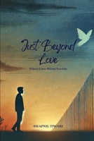 Just Beyond Love: When Love Meets Society B0DWTC993H Book Cover