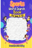 Sports Word Search Books for Kids 9-12: Sports Themed Word Search Puzzles That Kids Will Enjoy! B08ZBRK4S9 Book Cover
